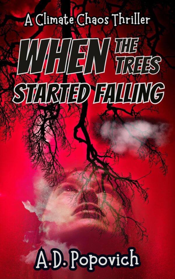 When the Trees Started Falling: A Climate Chaos Thriller